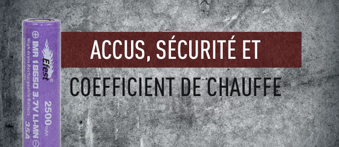 accus, sécurité et coefficient de chauffe accus, sécurité et coefficient de chauffe