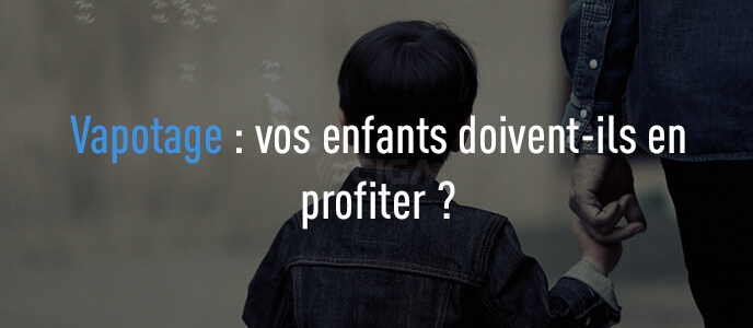 Vapotage : vos enfants doivent-ils en profiter ?