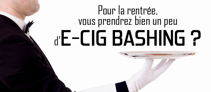 Pour la rentrée, vous prendrez bien un peu d’e-cig bashing ?