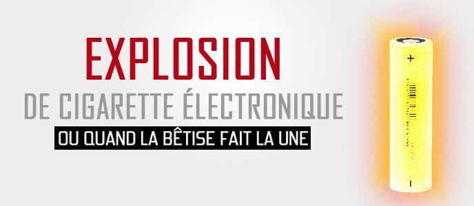 Explosion de cigarette électronique : ou quand la bêtise fait la Une