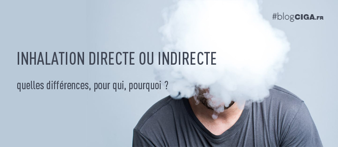 Inhalation directe ou inhalation indirecte : quelles différences, pour qui, pourquoi ?